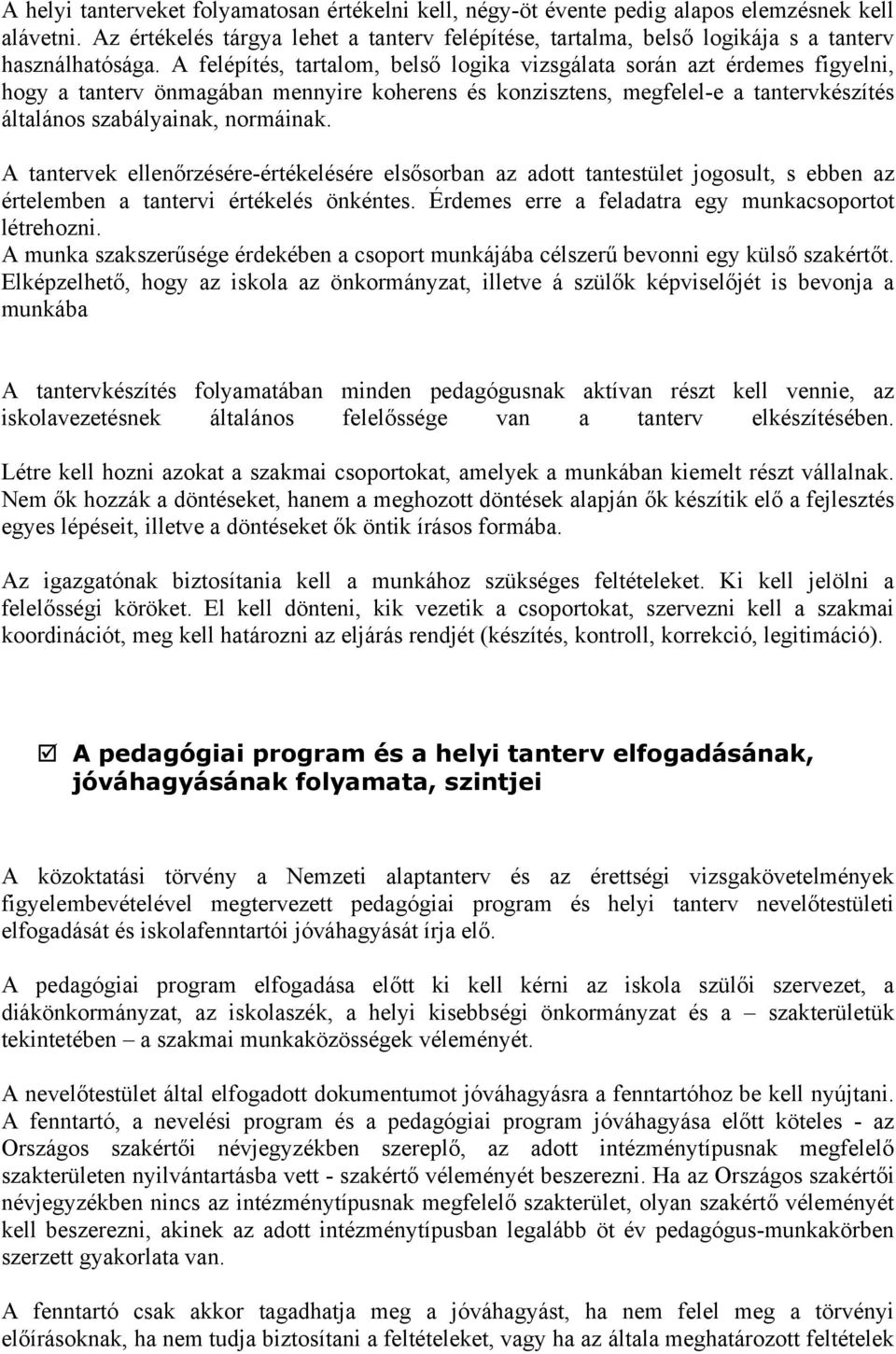 A felépítés, tartalom, belső logika vizsgálata során azt érdemes figyelni, hogy a tanterv önmagában mennyire koherens és konzisztens, megfelel-e a tantervkészítés általános szabályainak, normáinak.