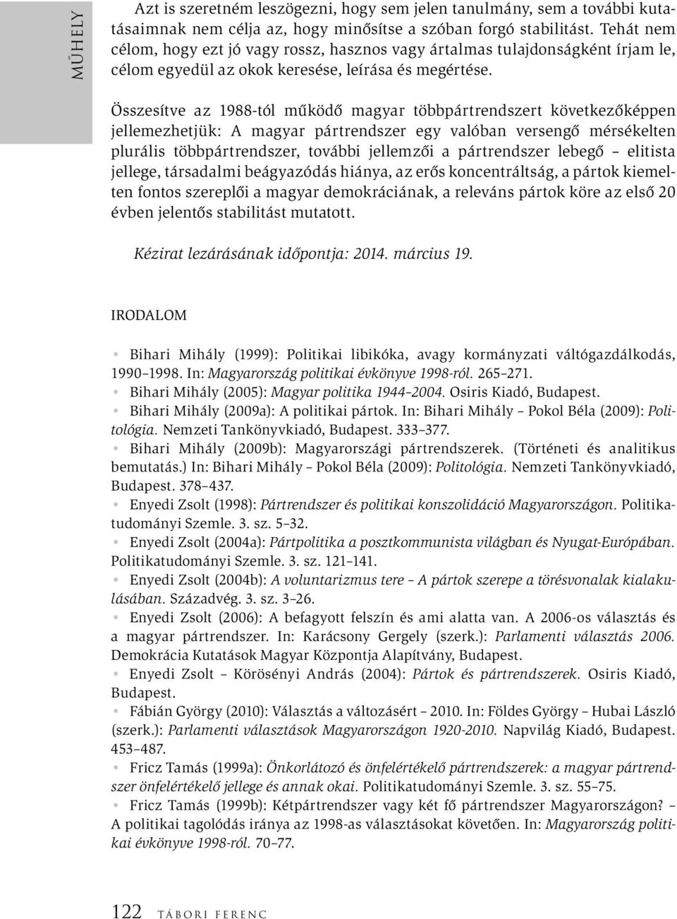 Összesítve az 1988-tól működő magyar többpártrendszert következőképpen jellemezhetjük: A magyar pártrendszer egy valóban versengő mérsékelten plurális többpártrendszer, további jellemzői a