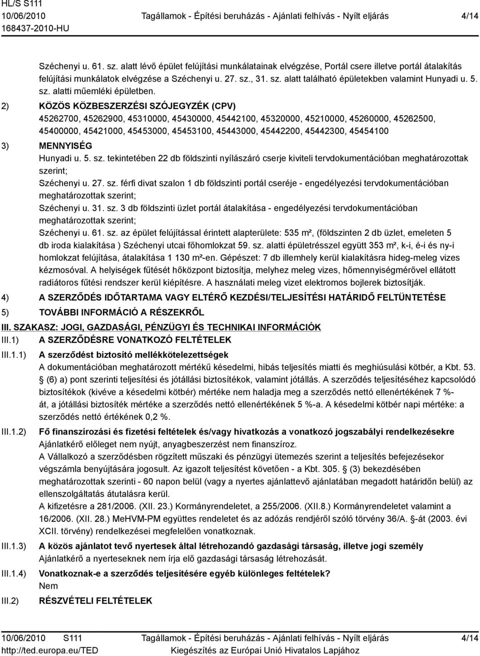 2) KÖZÖS KÖZBESZERZÉSI SZÓJEGYZÉK (CPV) 45262700, 45262900, 45310000, 45430000, 45442100, 45320000, 45210000, 45260000, 45262500, 45400000, 45421000, 45453000, 45453100, 45443000, 45442200, 45442300,