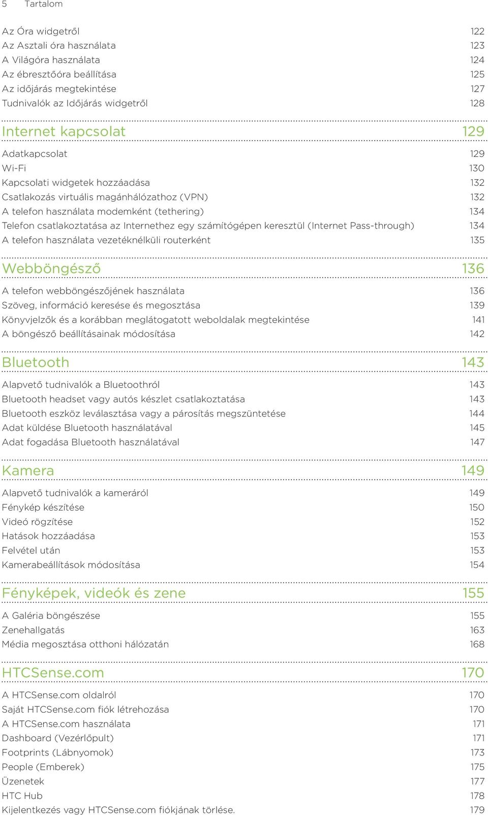 Internethez egy számítógépen keresztül (Internet Pass-through) 134 A telefon használata vezetéknélküli routerként 135 Webböngésző 136 A telefon webböngészőjének használata 136 Szöveg, információ