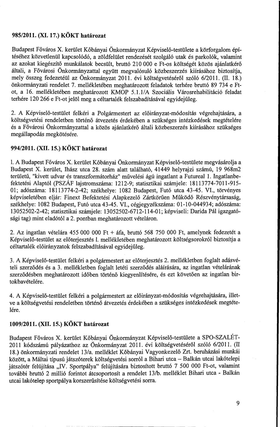 21 O OOO e Ft-s költségét közös ajánlatkérő általi, a Fővársi Önkrmányzattal együtt megvalósuló közbeszerzés kiírásáhz biztsíija, mely összeg fedezetéül az Önkrmányzat 2011.