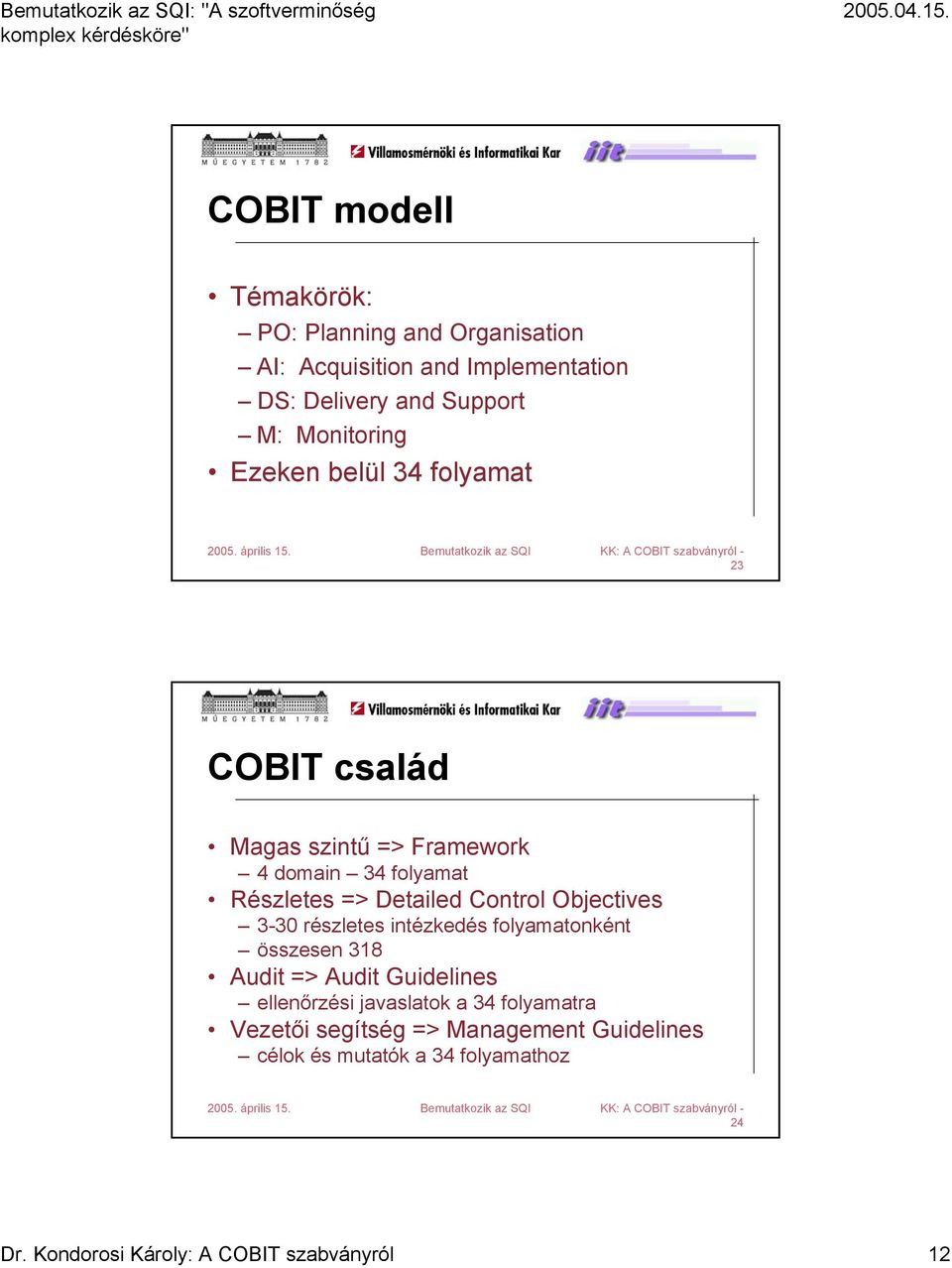 Control Objectives 3-30 részletes intézkedés folyamatonként összesen 318 Audit => Audit Guidelines ellenőrzési javaslatok a