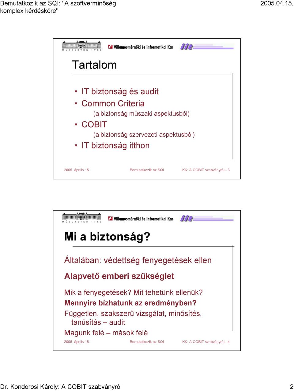 Általában: védettség fenyegetések ellen Alapvető emberi szükséglet Mik a fenyegetések? Mit tehetünk ellenük?