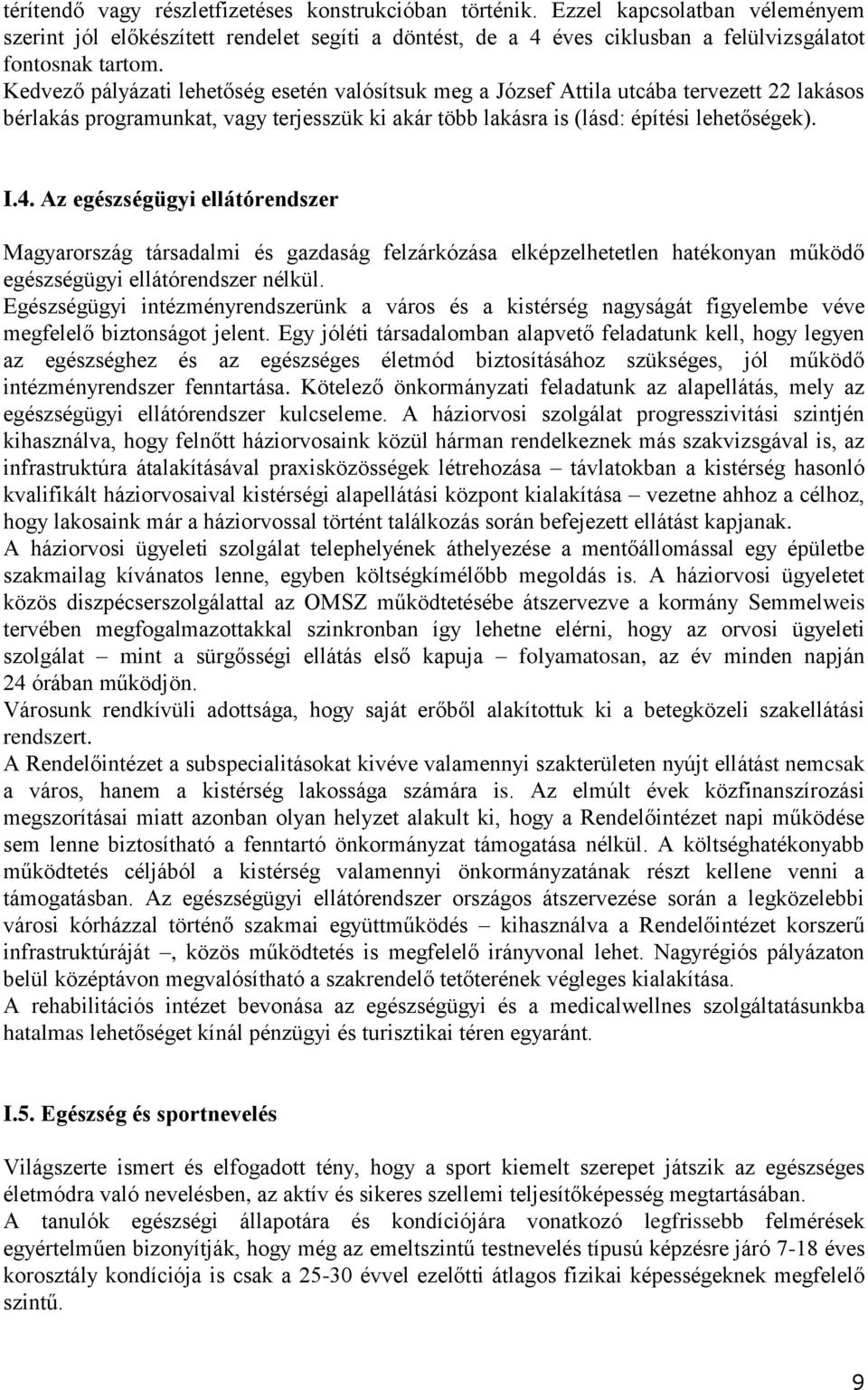 Az egészségügyi ellátórendszer Magyarország társadalmi és gazdaság felzárkózása elképzelhetetlen hatékonyan működő egészségügyi ellátórendszer nélkül.