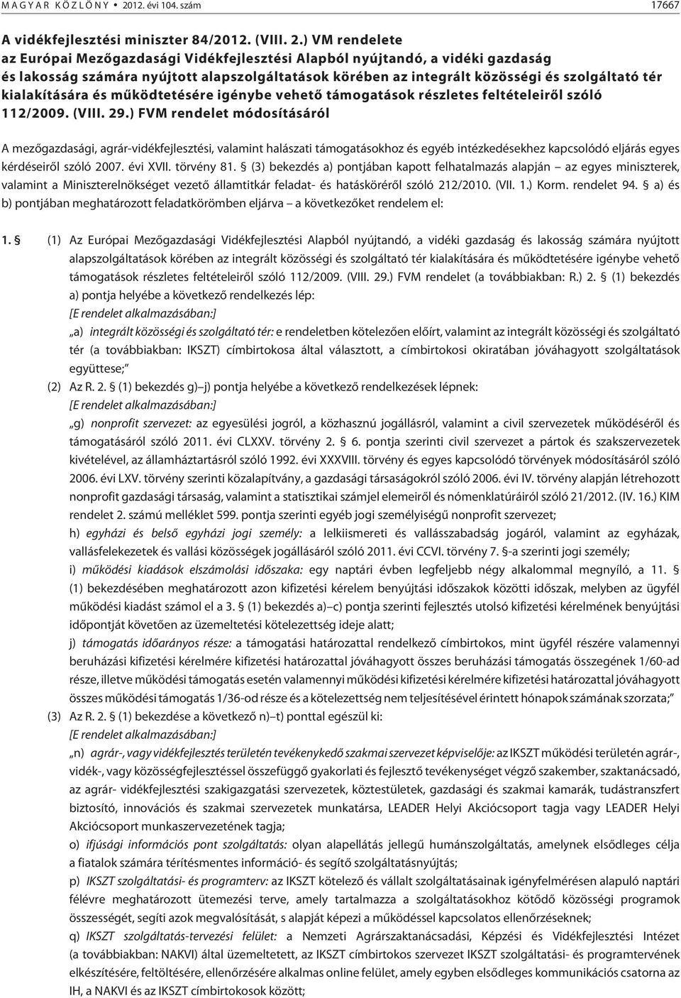 ) VM rendelete az Európai Mezõgazdasági Vidékfejlesztési Alapból nyújtandó, a vidéki gazdaság és lakosság számára nyújtott alapszolgáltatások körében az integrált közösségi és szolgáltató tér