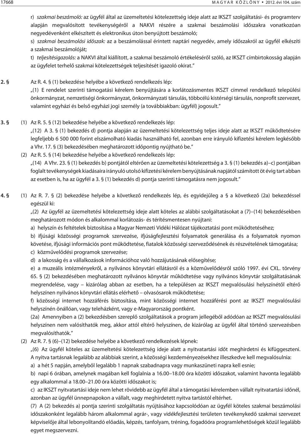 idõszakra vonatkozóan negyedévenként elkészített és elektronikus úton benyújtott beszámoló; s) szakmai beszámolási idõszak: az a beszámolással érintett naptári negyedév, amely idõszakról az ügyfél