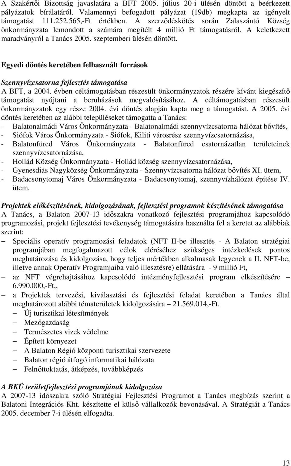 Egyedi döntés keretében felhasznált források Szennyvízcsatorna fejlesztés támogatása A BFT, a 2004.