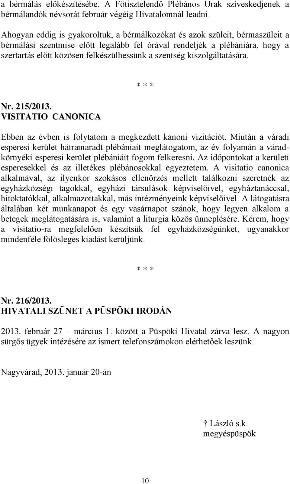 szentség kiszolgáltatására. Nr. 215/2013. VISITATIO CANONICA * * * Ebben az évben is folytatom a megkezdett kánoni vizitációt.