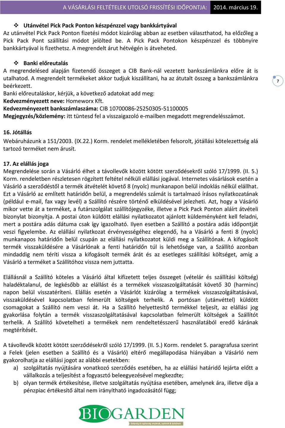 Banki előreutalás A megrendelésed alapján fizetendő összeget a CIB Bank-nál vezetett bankszámlánkra előre át is utalhatod.