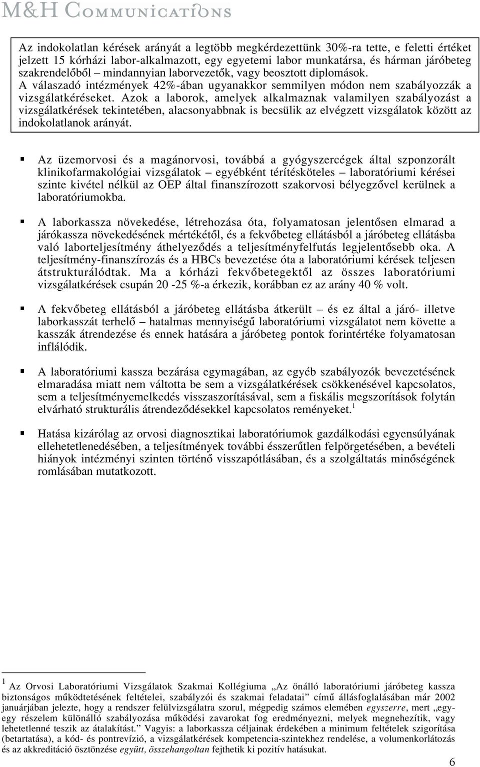 Azok a laborok, amelyek alkalmaznak valamilyen szabályozást a vizsgálatkérések tekintetében, alacsonyabbnak is becsülik az elvégzett vizsgálatok között az indokolatlanok arányát.