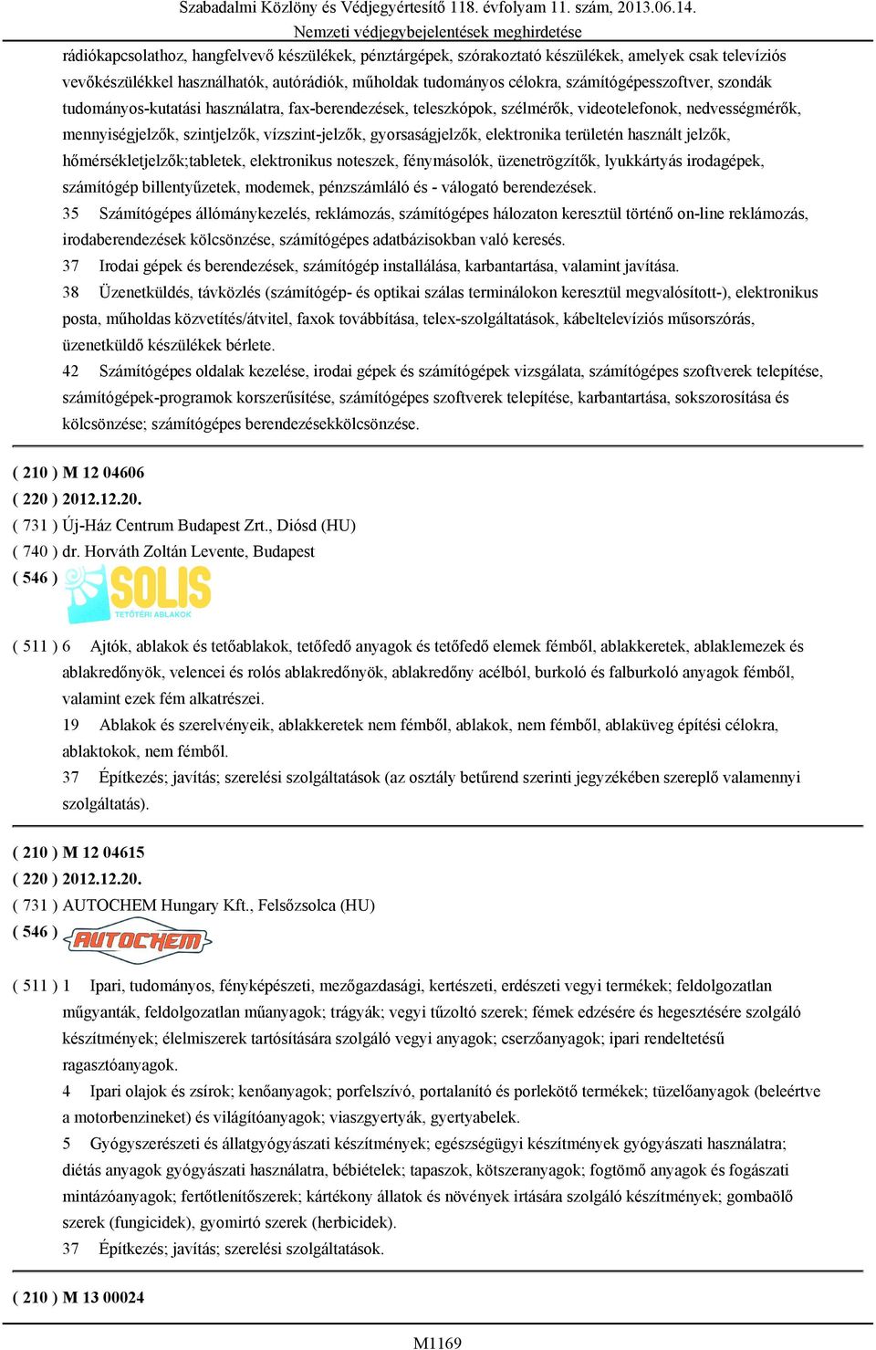 területén használt jelzők, hőmérsékletjelzők;tabletek, elektronikus noteszek, fénymásolók, üzenetrögzítők, lyukkártyás irodagépek, számítógép billentyűzetek, modemek, pénzszámláló és - válogató