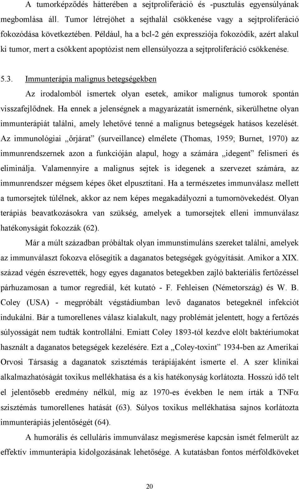 Immunterápia malignus betegségekben Az irodalomból ismertek olyan esetek, amikor malignus tumorok spontán visszafejlődnek.