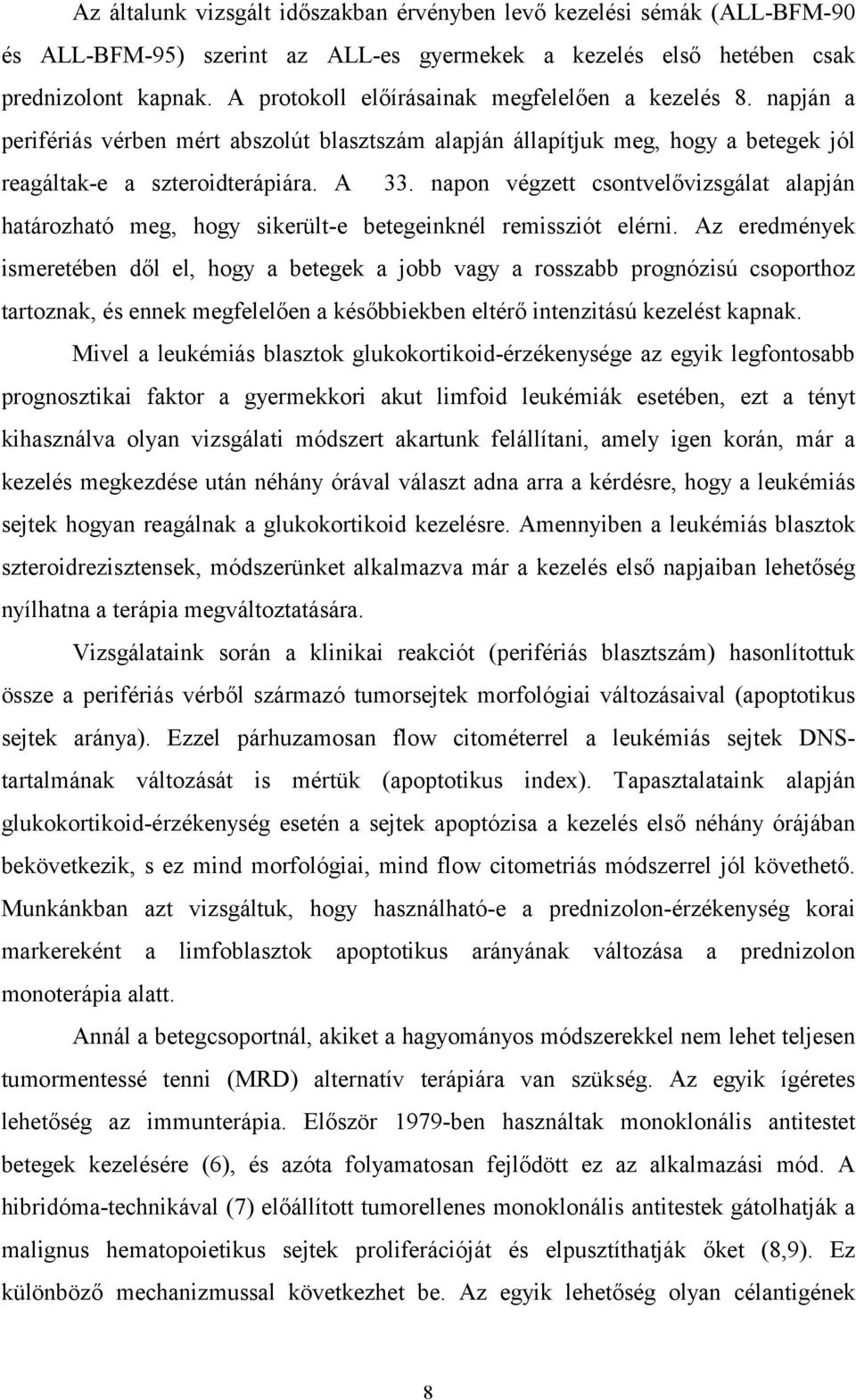 napon végzett csontvelővizsgálat alapján határozható meg, hogy sikerült-e betegeinknél remissziót elérni.