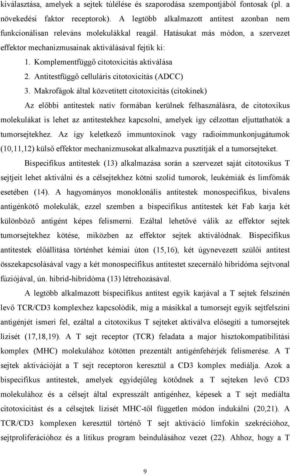 Komplementfüggő citotoxicitás aktiválása 2. Antitestfüggő celluláris citotoxicitás (ADCC) 3.