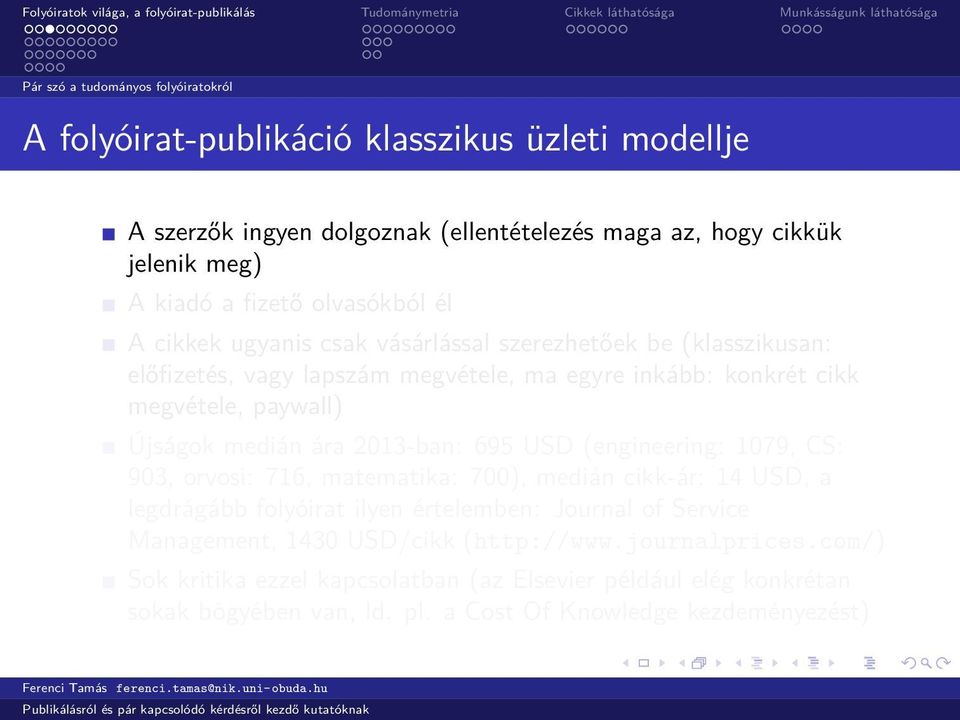 Újságok medián ára 2013-ban: 695 USD (engineering: 1079, CS: 903, orvosi: 716, matematika: 700), medián cikk-ár: 14 USD, a legdrágább folyóirat ilyen értelemben: Journal of