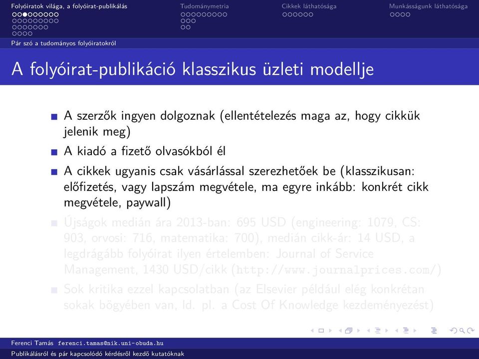 Újságok medián ára 2013-ban: 695 USD (engineering: 1079, CS: 903, orvosi: 716, matematika: 700), medián cikk-ár: 14 USD, a legdrágább folyóirat ilyen értelemben: Journal of