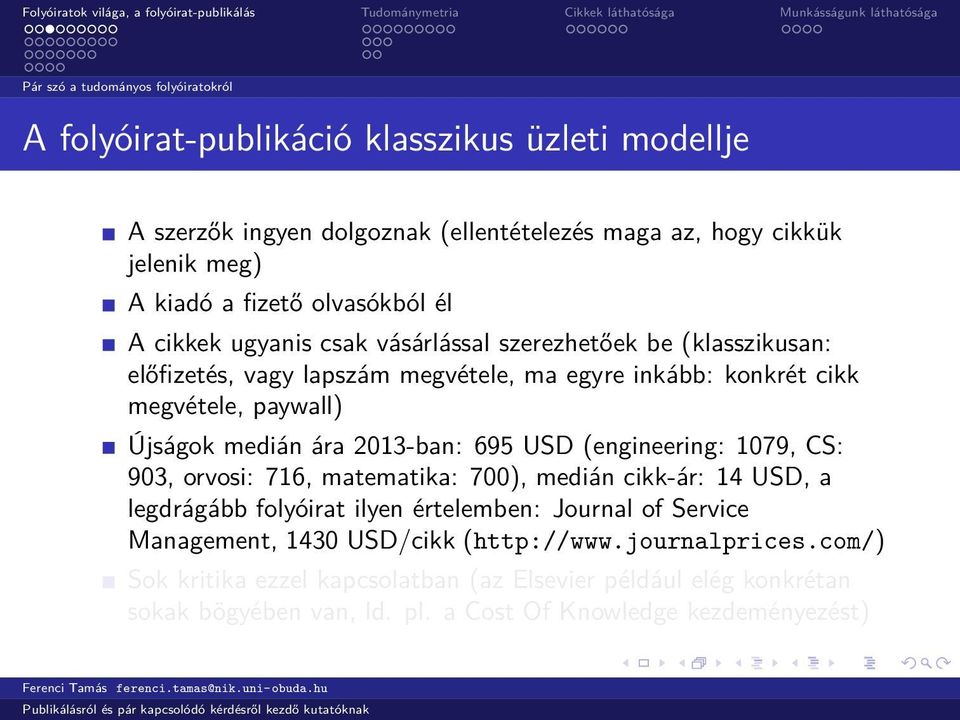 Újságok medián ára 2013-ban: 695 USD (engineering: 1079, CS: 903, orvosi: 716, matematika: 700), medián cikk-ár: 14 USD, a legdrágább folyóirat ilyen értelemben: Journal of