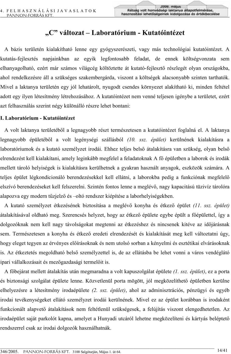 rendelkezésre áll a szükséges szakembergárda, viszont a költségek alacsonyabb szinten tarthatók.