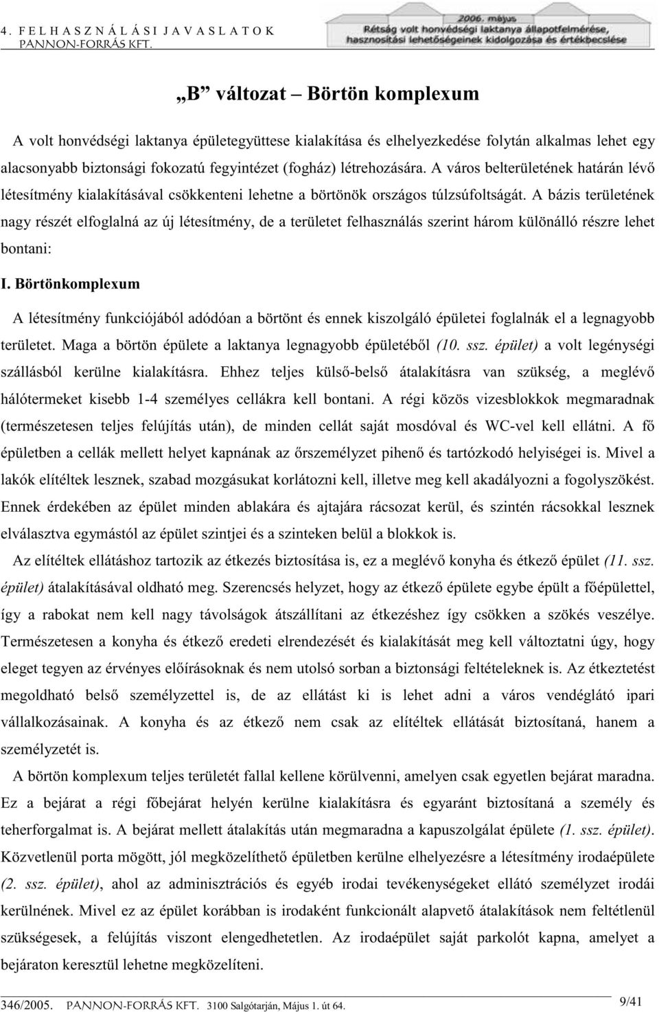 A bázis területének nagy részét elfoglalná az új létesítmény, de a területet felhasználás szerint három különálló részre lehet bontani: I.