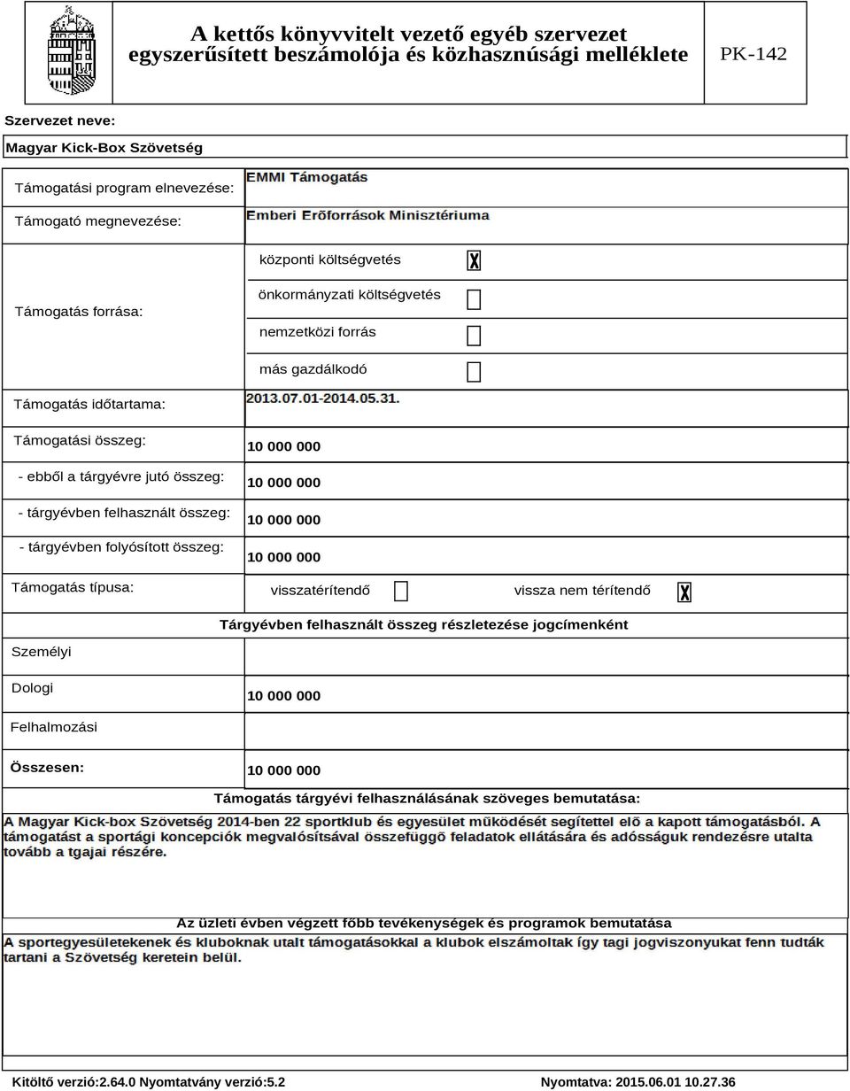 folyósított összeg: Támogatás típusa: visszatérítendő vissza nem térítendő Tárgyévben felhasznált összeg részletezése jogcímenként Személyi