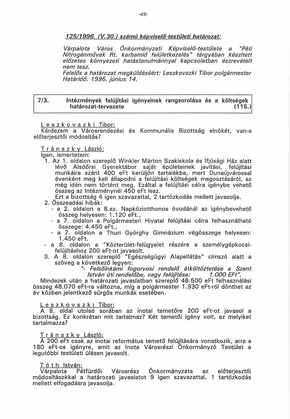 Felelős a határozat m egküldéséért: Leszkovszki Tibor polgárm ester H atáridő: 1996. jú n iu s 14. 7/3. Intézmények felújítási igényeinek rangsorolása és a költségek határozattervezete (115.