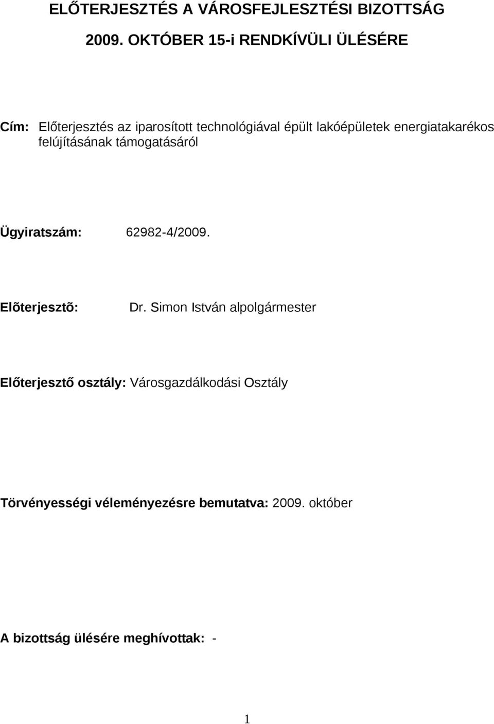 energiatakarékos felújításának támogatásáról Ügyiratszám: 62982-4/2009. Elõterjesztõ: Dr.