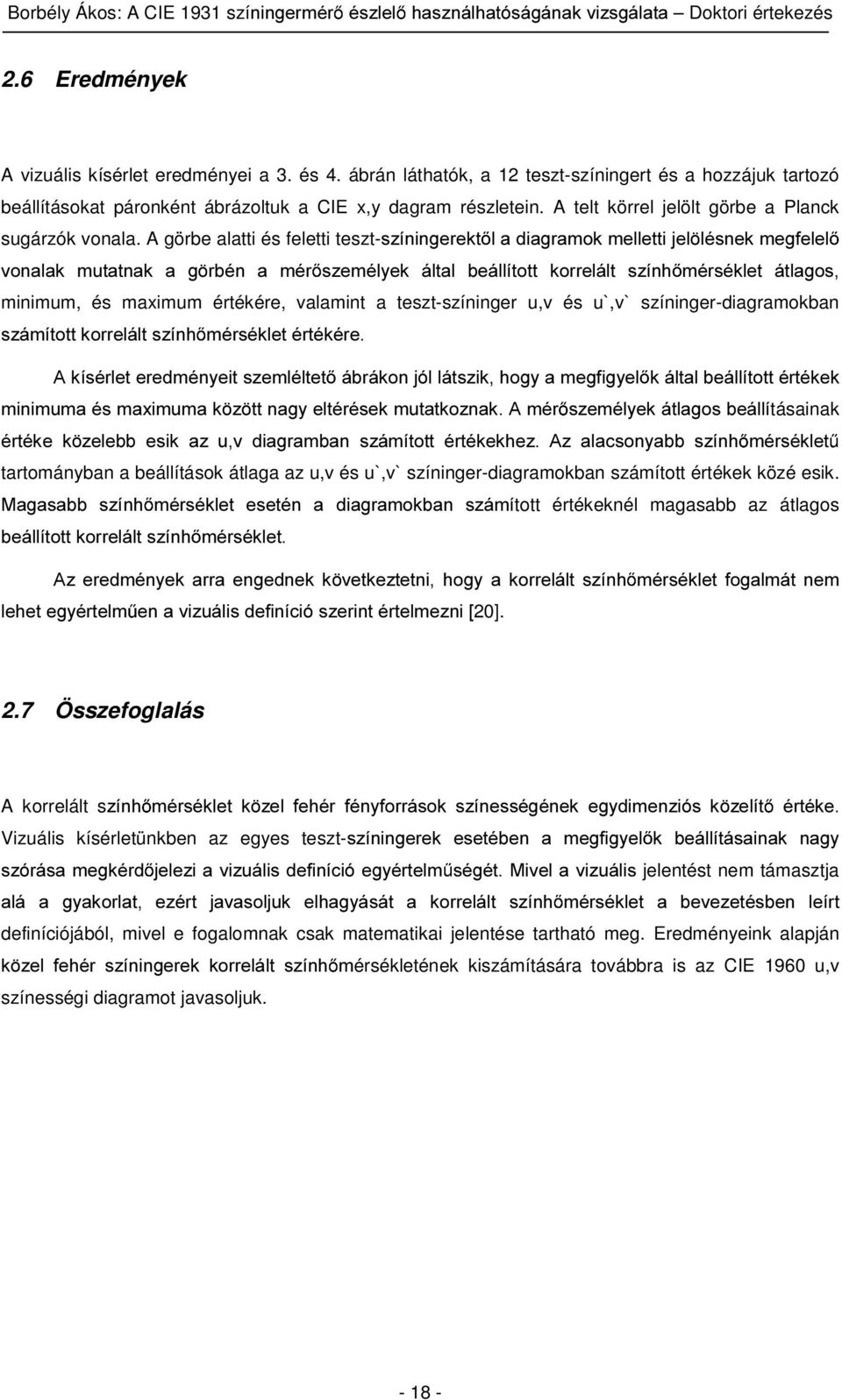 A görbe alatti és feletti teszt-v]tqlqjhuhnw ODGLDJUDPRNPHOOHWWLMHO OpVQHNPHJIHOHO YRQDODN PXWDWQDN D J UEpQ D PpU V]HPpO\HN iowdo EHiOOtWRWW NRUUHOiOW V]tQK PpUVpNOHW iwodjrv minimum, és maximum