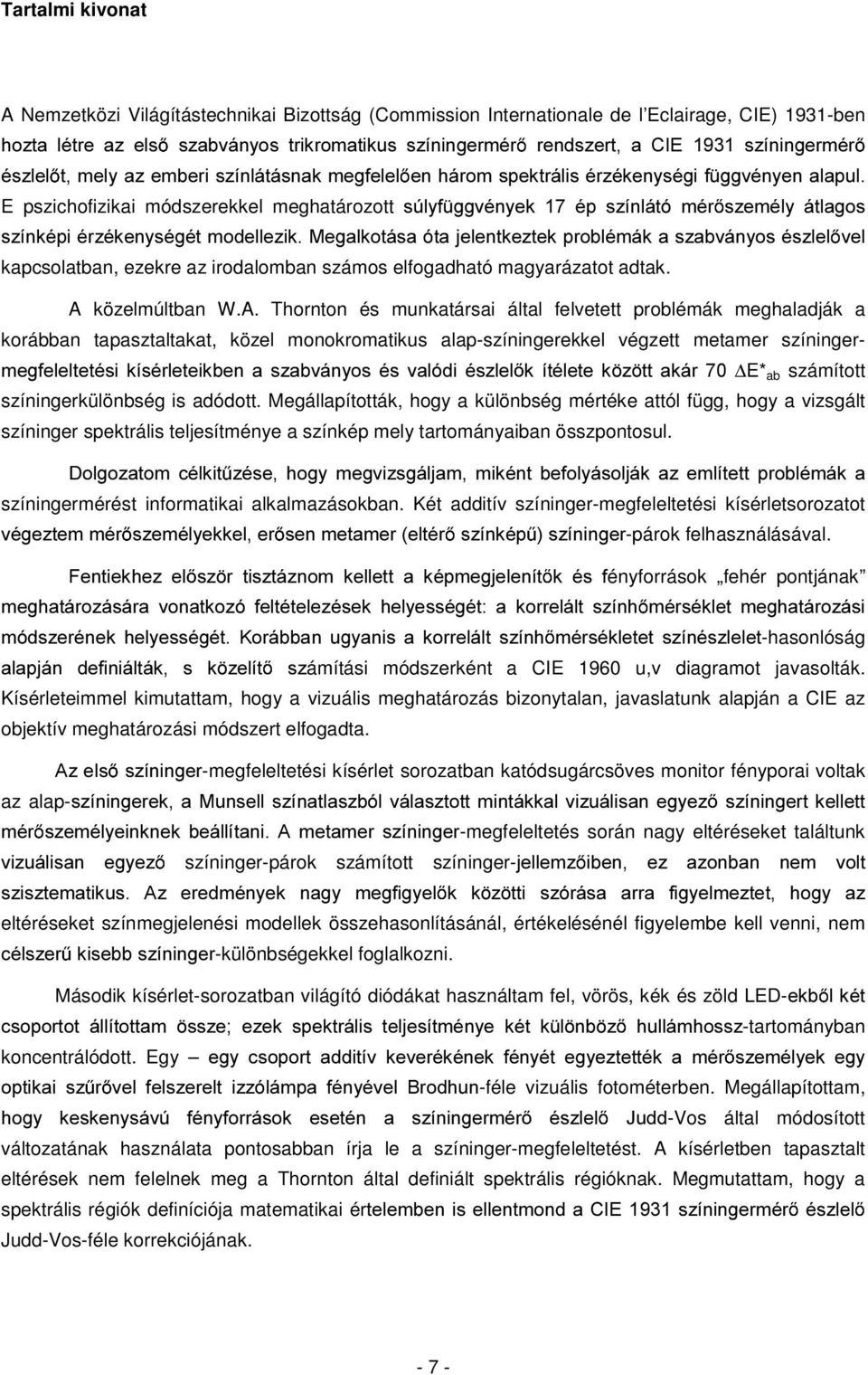 V]tQNpSLpU]pNHQ\VpJpWPRGHOOH]LN0HJDONRWiVDyWD MHOHQWNH]WHNSUREOpPiNDV]DEYiQ\RVpV]OHO kapcsolatban, ezekre az irodalomban számos elfogadható magyarázatot adtak. YHO A 