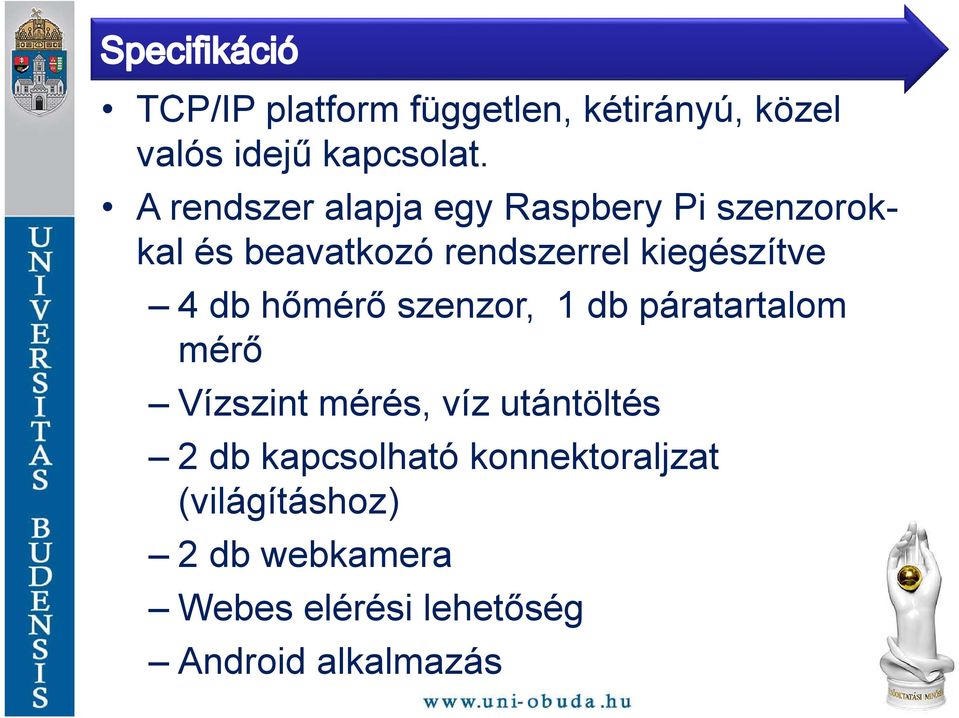 kiegészítve 4 db hőmérő szenzor, 1 db páratartalom mérő Vízszint mérés, víz