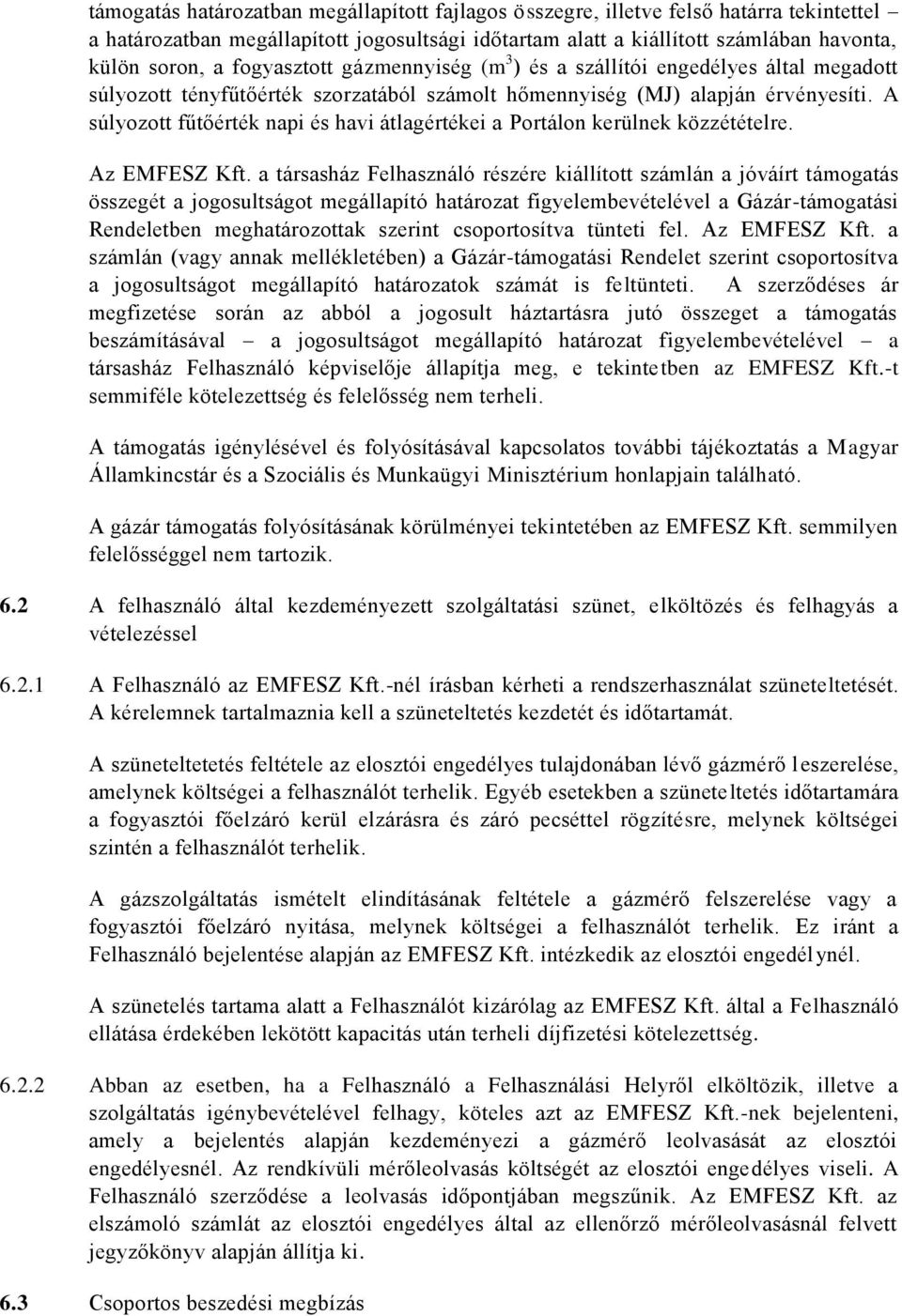 A súlyozott fűtőérték napi és havi átlagértékei a Portálon kerülnek közzétételre. Az EMFESZ Kft.