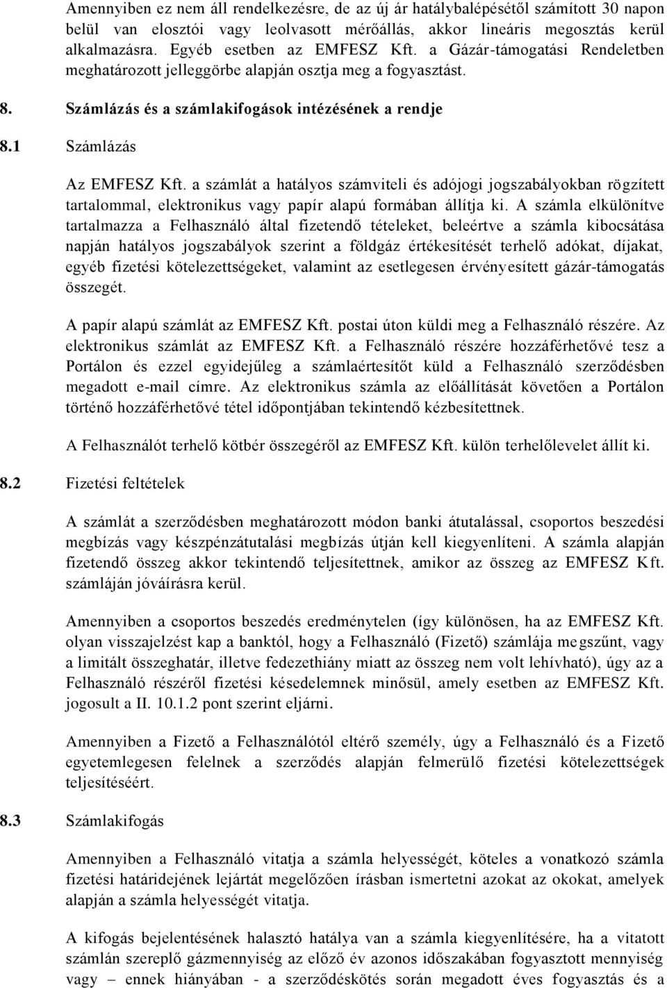 1 Számlázás Az EMFESZ Kft. a számlát a hatályos számviteli és adójogi jogszabályokban rögzített tartalommal, elektronikus vagy papír alapú formában állítja ki.