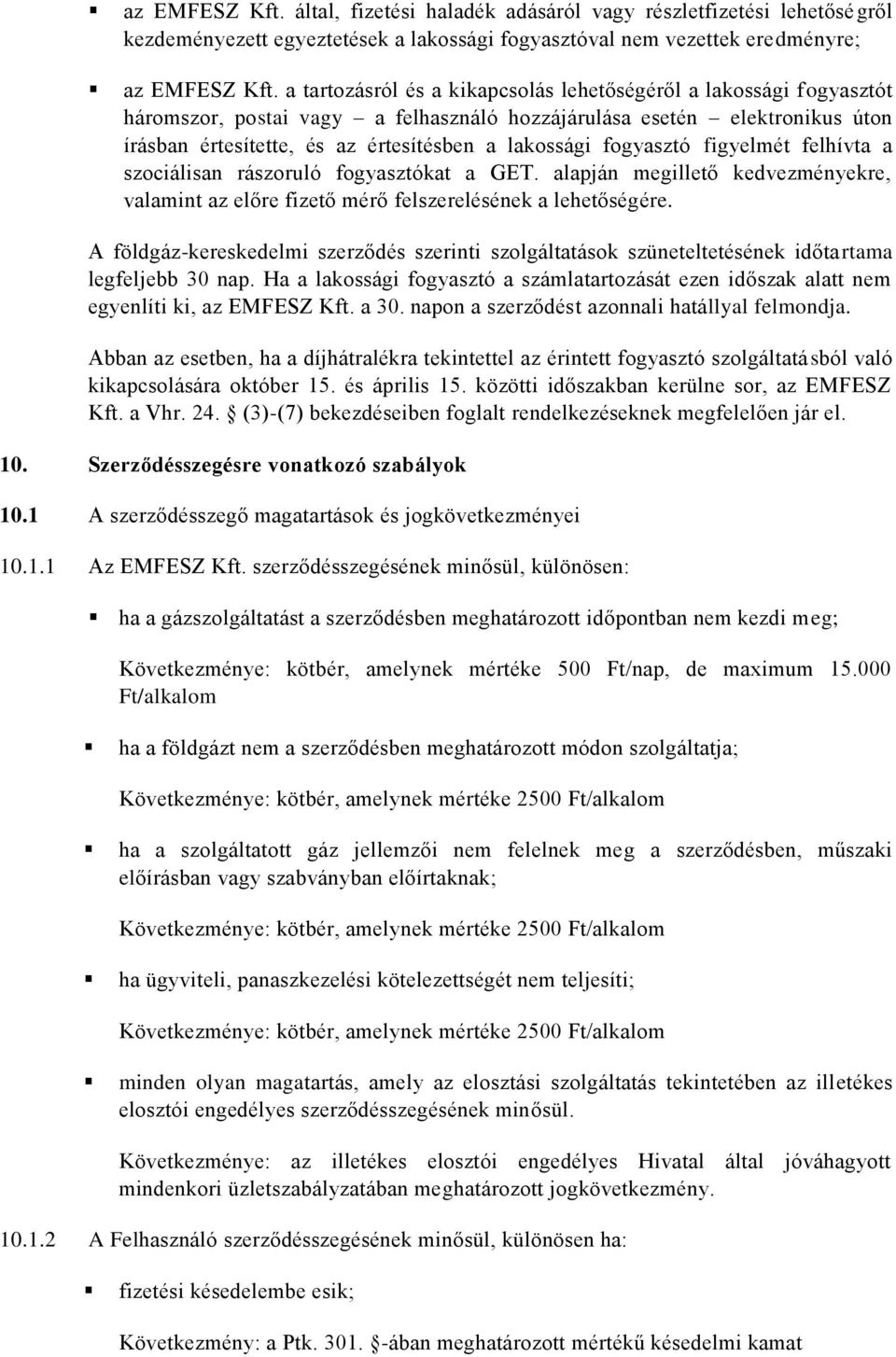 fogyasztó figyelmét felhívta a szociálisan rászoruló fogyasztókat a GET. alapján megillető kedvezményekre, valamint az előre fizető mérő felszerelésének a lehetőségére.