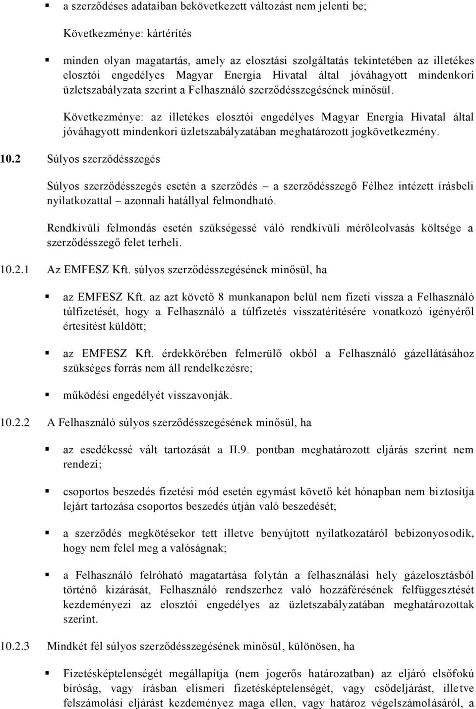 Következménye: az illetékes elosztói engedélyes Magyar Energia Hivatal által jóváhagyott mindenkori üzletszabályzatában meghatározott jogkövetkezmény. 10.