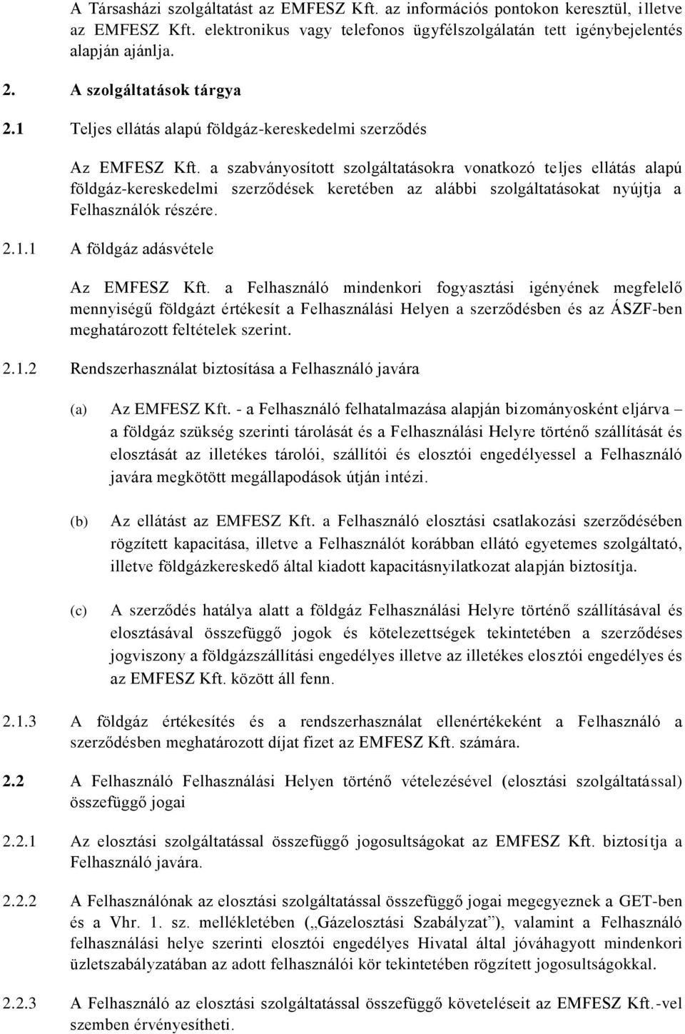 a szabványosított szolgáltatásokra vonatkozó teljes ellátás alapú földgáz-kereskedelmi szerződések keretében az alábbi szolgáltatásokat nyújtja a Felhasználók részére. 2.1.