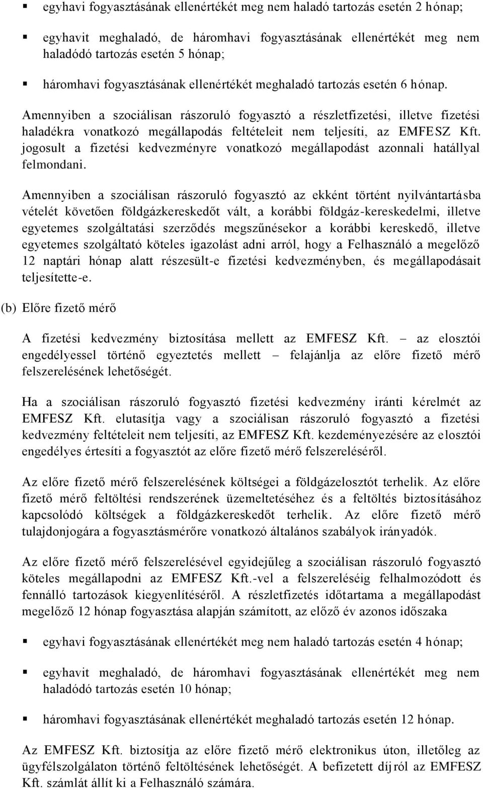 Amennyiben a szociálisan rászoruló fogyasztó a részletfizetési, illetve fizetési haladékra vonatkozó megállapodás feltételeit nem teljesíti, az EMFESZ Kft.