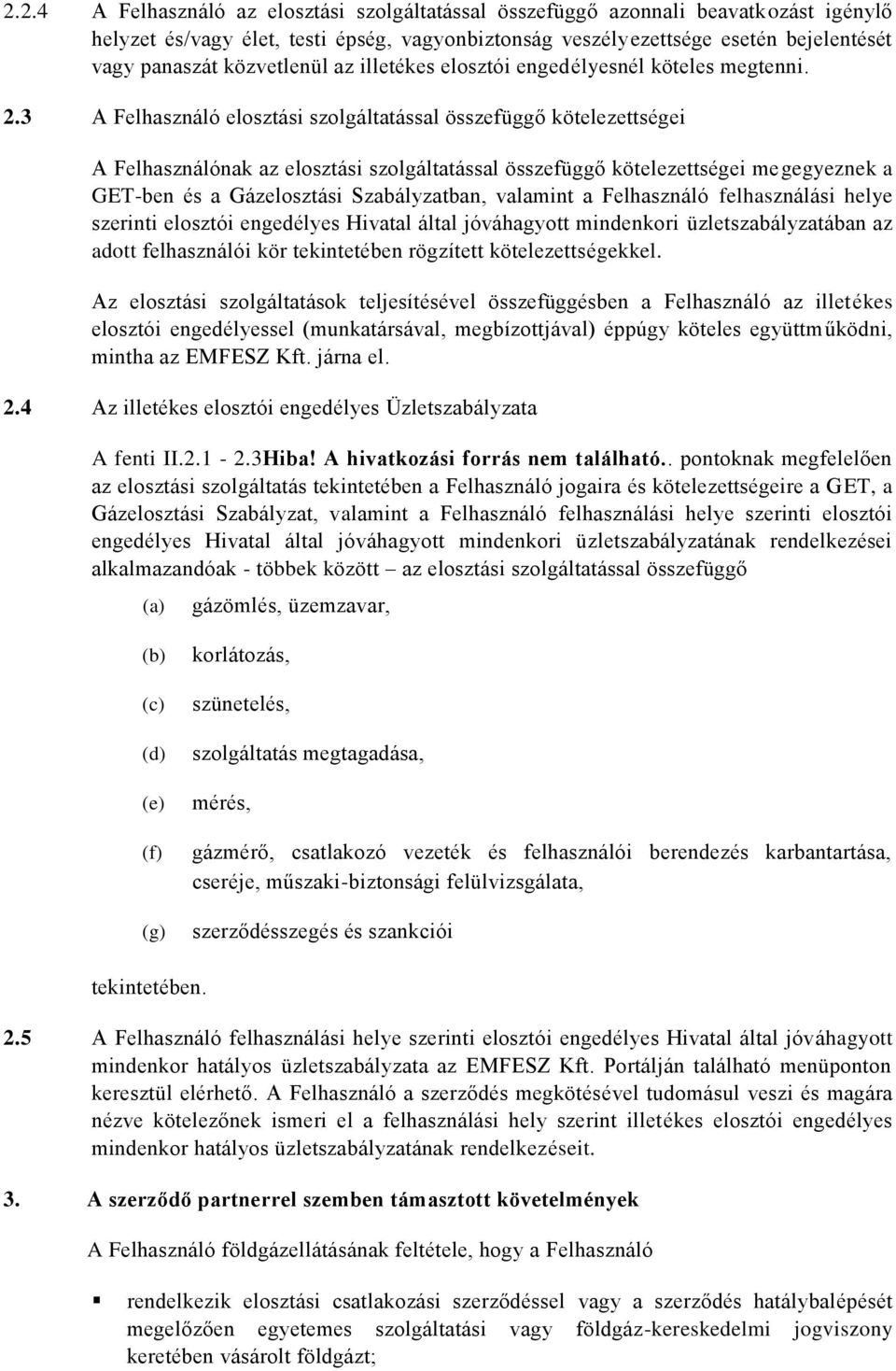 3 A Felhasználó elosztási szolgáltatással összefüggő kötelezettségei A Felhasználónak az elosztási szolgáltatással összefüggő kötelezettségei megegyeznek a GET-ben és a Gázelosztási Szabályzatban,