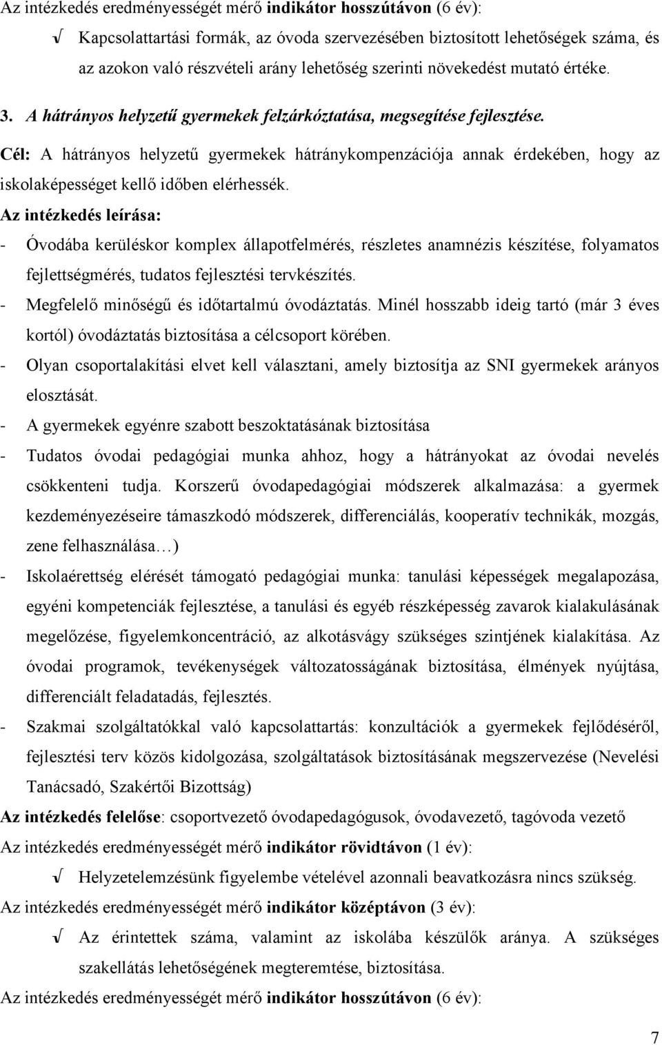 Cél: A hátrányos helyzetű gyermekek hátránykompenzációja annak érdekében, hogy az iskolaképességet kellő időben elérhessék.