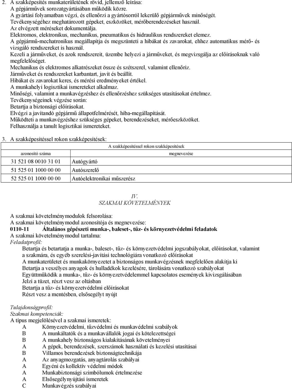 Elektromos, elektronikus, mechanikus, pneumatikus és hidraulikus rendszereket elemez.