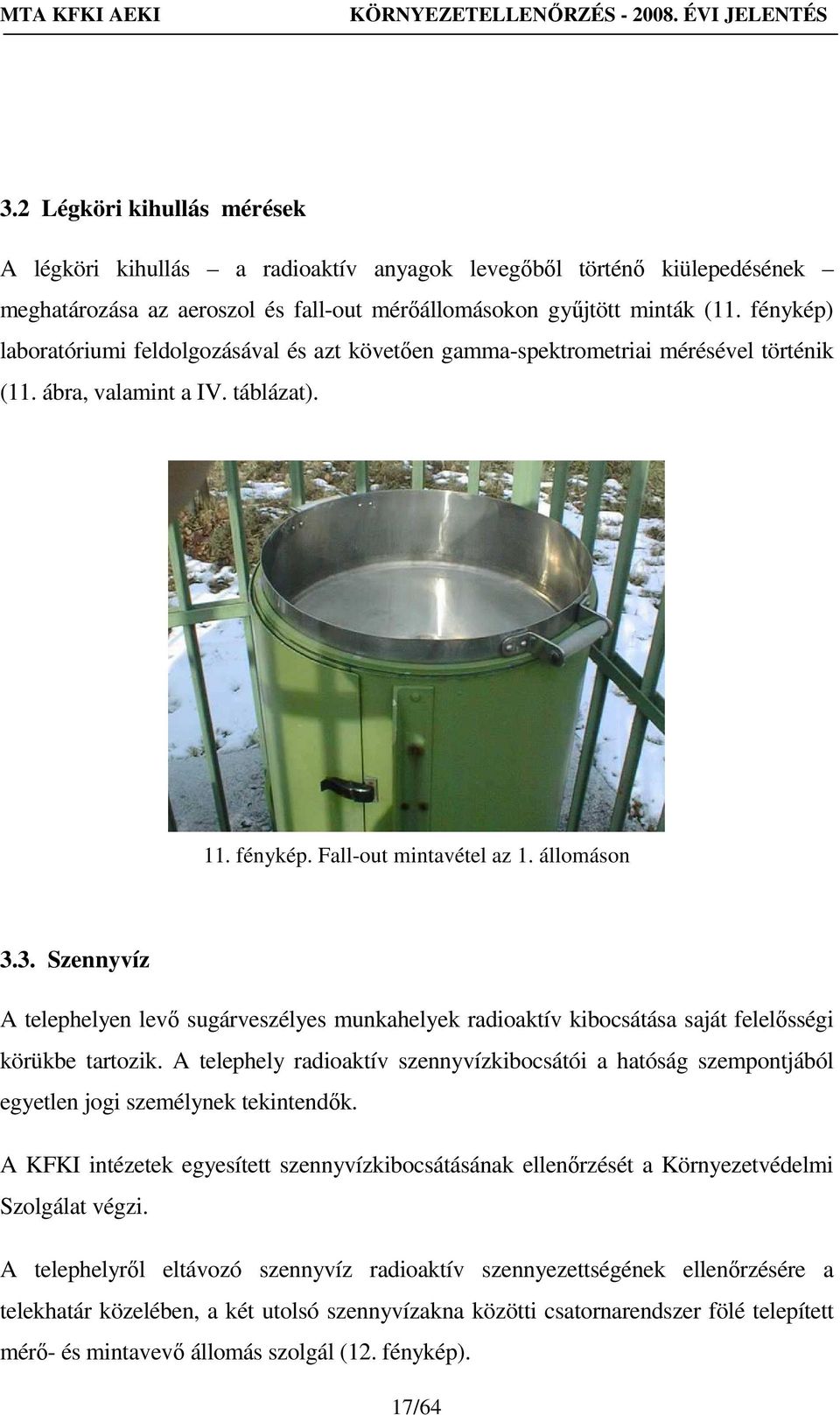 3. Szennyvíz A telephelyen levı sugárveszélyes munkahelyek radioaktív kibocsátása saját felelısségi körükbe tartozik.