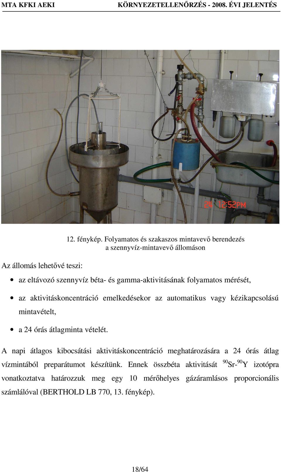 az aktivitáskoncentráció emelkedésekor az automatikus vagy kézikapcsolású mintavételt, a 24 órás átlagminta vételét.