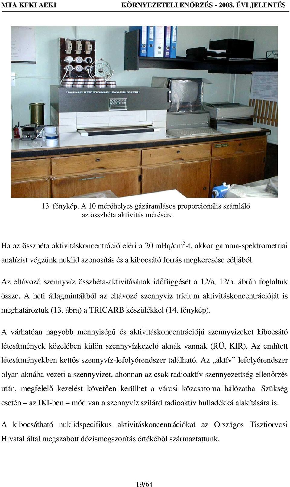 azonosítás és a kibocsátó forrás megkeresése céljából. Az eltávozó szennyvíz összbéta-aktivitásának idıfüggését a 12/a, 12/b. ábrán foglaltuk össze.