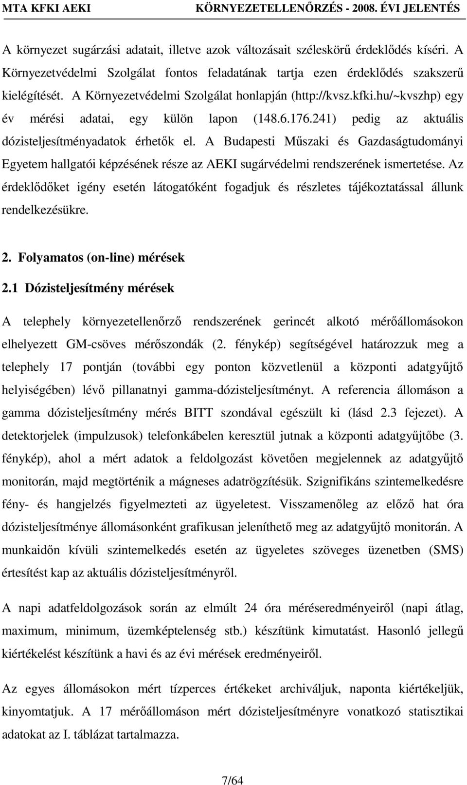 A Budapesti Mőszaki és Gazdaságtudományi Egyetem hallgatói képzésének része az AEKI sugárvédelmi rendszerének ismertetése.