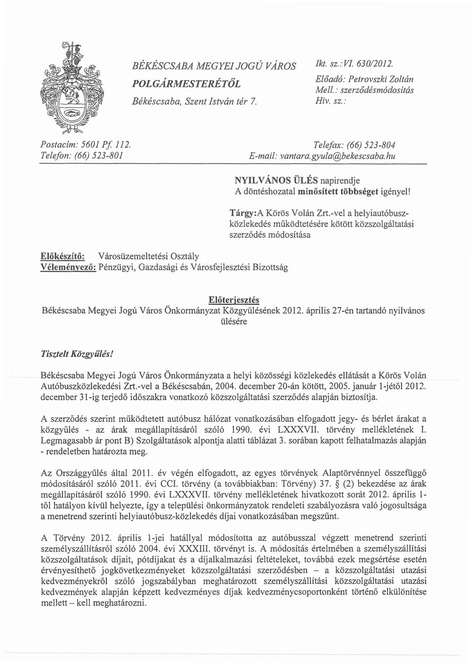 hu Előkészítő: Városüzemeltetési Osztály Véleményező: Pénzügyi, Gazdasági és Városfejlesztési Bizottság NYILVÁNOS ÜLÉS napirendje A döntéshozatal minősített többséget igényel! Tárgy:A Körös Volán Zrt.