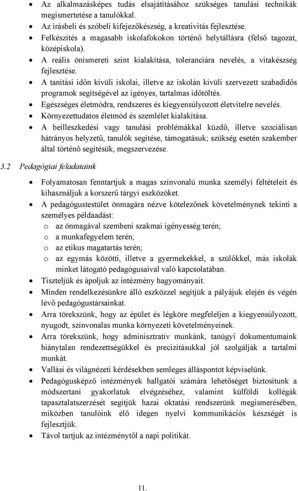 A tanítási időn kívüli iskolai, illetve az iskolán kívüli szervezett szabadidős programok segítségével az igényes, tartalmas időtöltés.