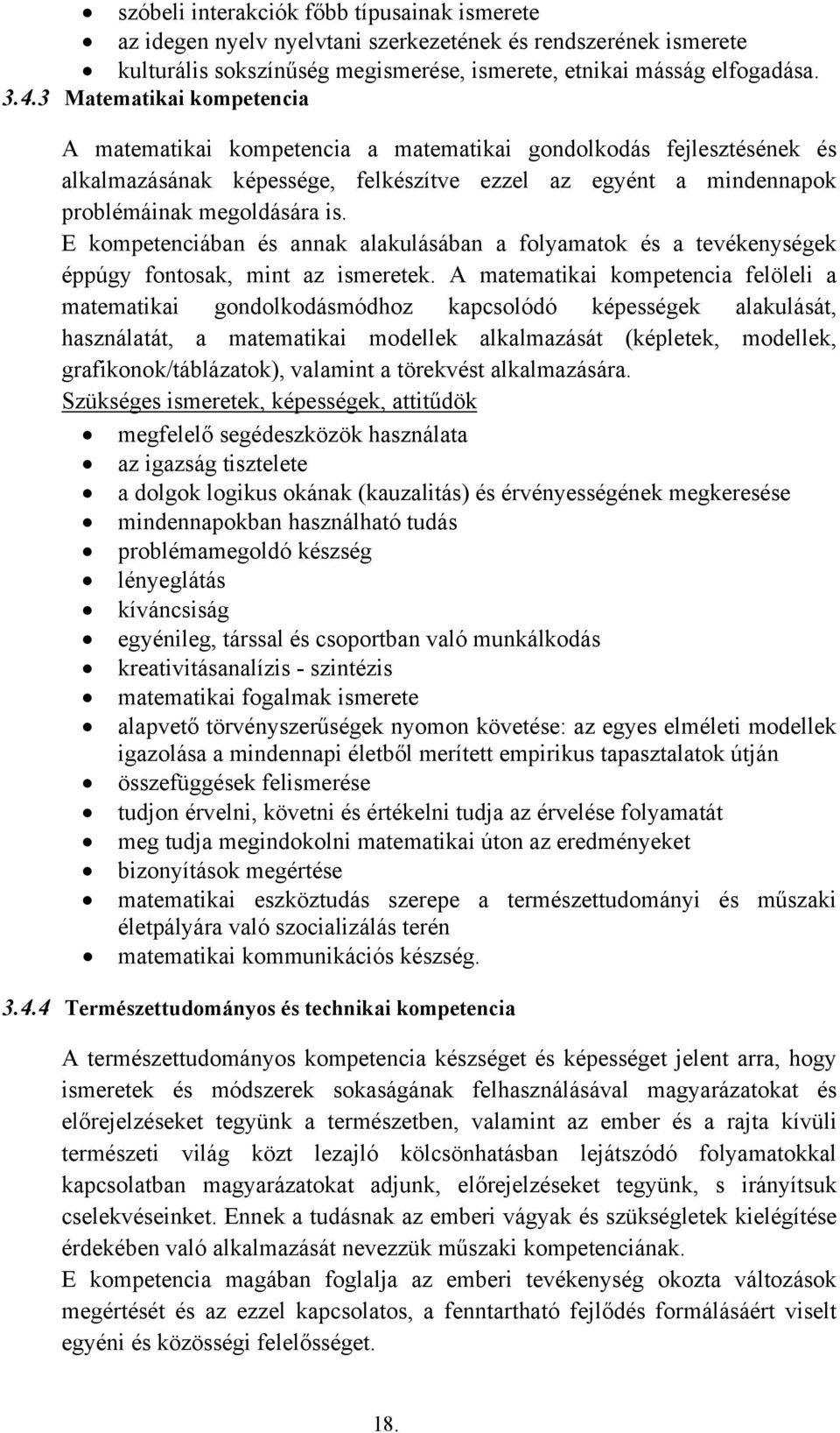 E kompetenciában és annak alakulásában a folyamatok és a tevékenységek éppúgy fontosak, mint az ismeretek.