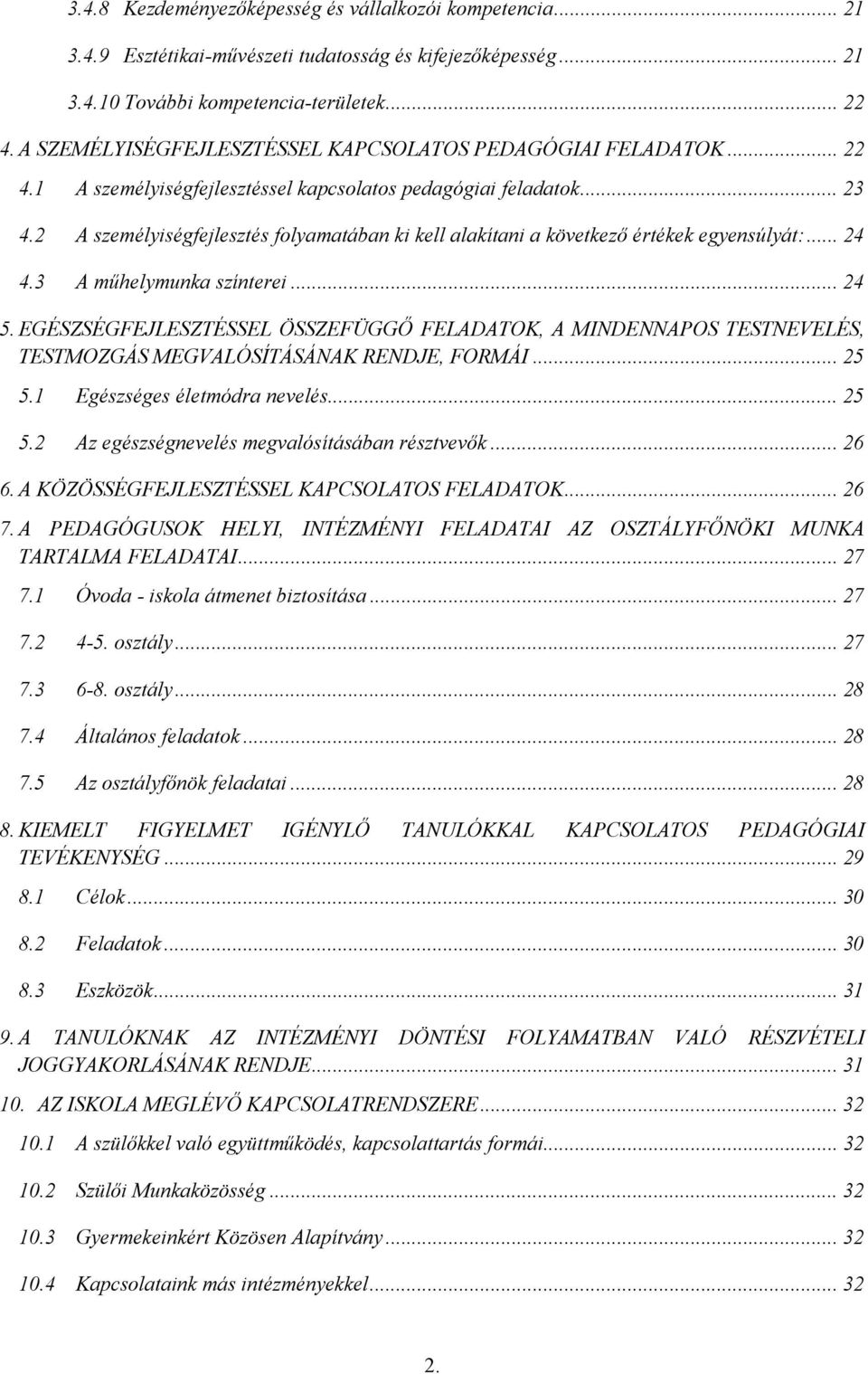 2 A személyiségfejlesztés folyamatában ki kell alakítani a következő értékek egyensúlyát:... 24 4.3 A műhelymunka színterei... 24 5.