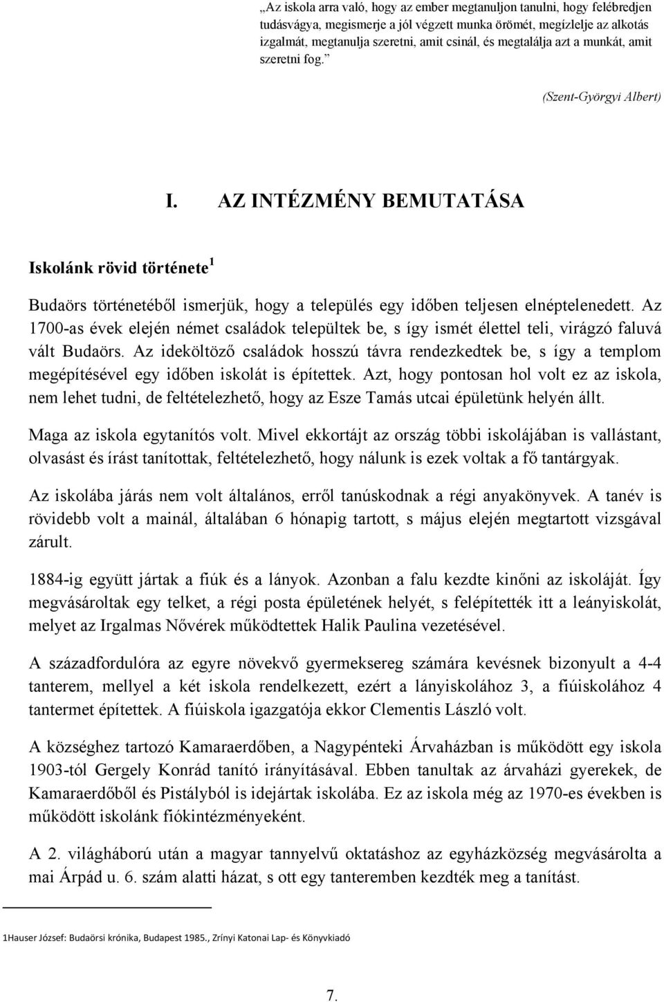 AZ INTÉZMÉNY BEMUTATÁSA Iskolánk rövid története 1 Budaörs történetéből ismerjük, hogy a település egy időben teljesen elnéptelenedett.