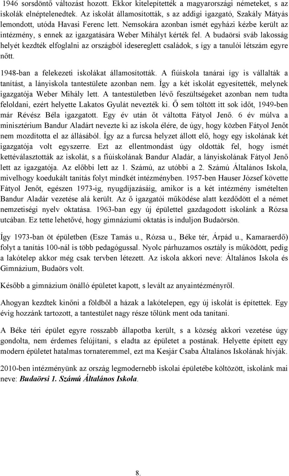 Nemsokára azonban ismét egyházi kézbe került az intézmény, s ennek az igazgatására Weber Mihályt kérték fel.