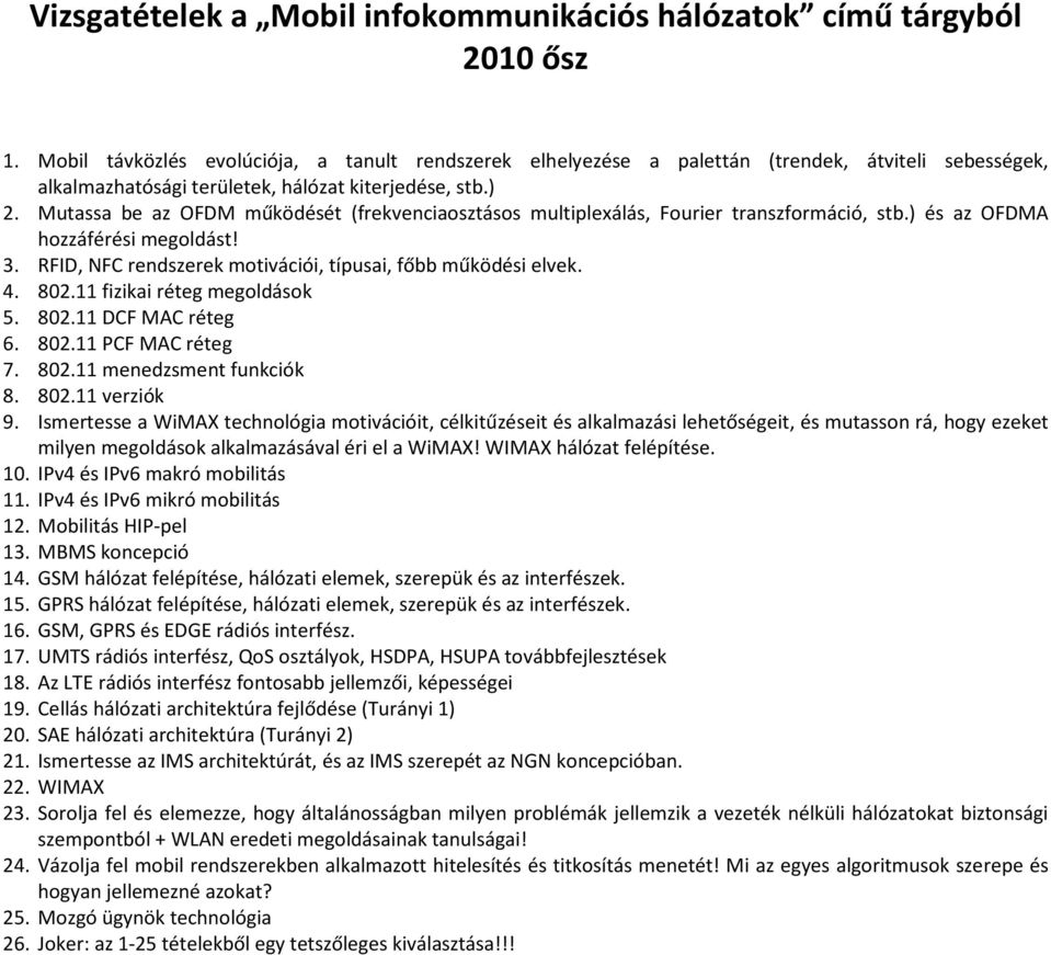 Mutassa be az OFDM működését (frekvenciaosztásos multiplexálás, Fourier transzformáció, stb.) és az OFDMA hozzáférési megoldást! 3. RFID, NFC rendszerek motivációi, típusai, főbb működési elvek. 4.