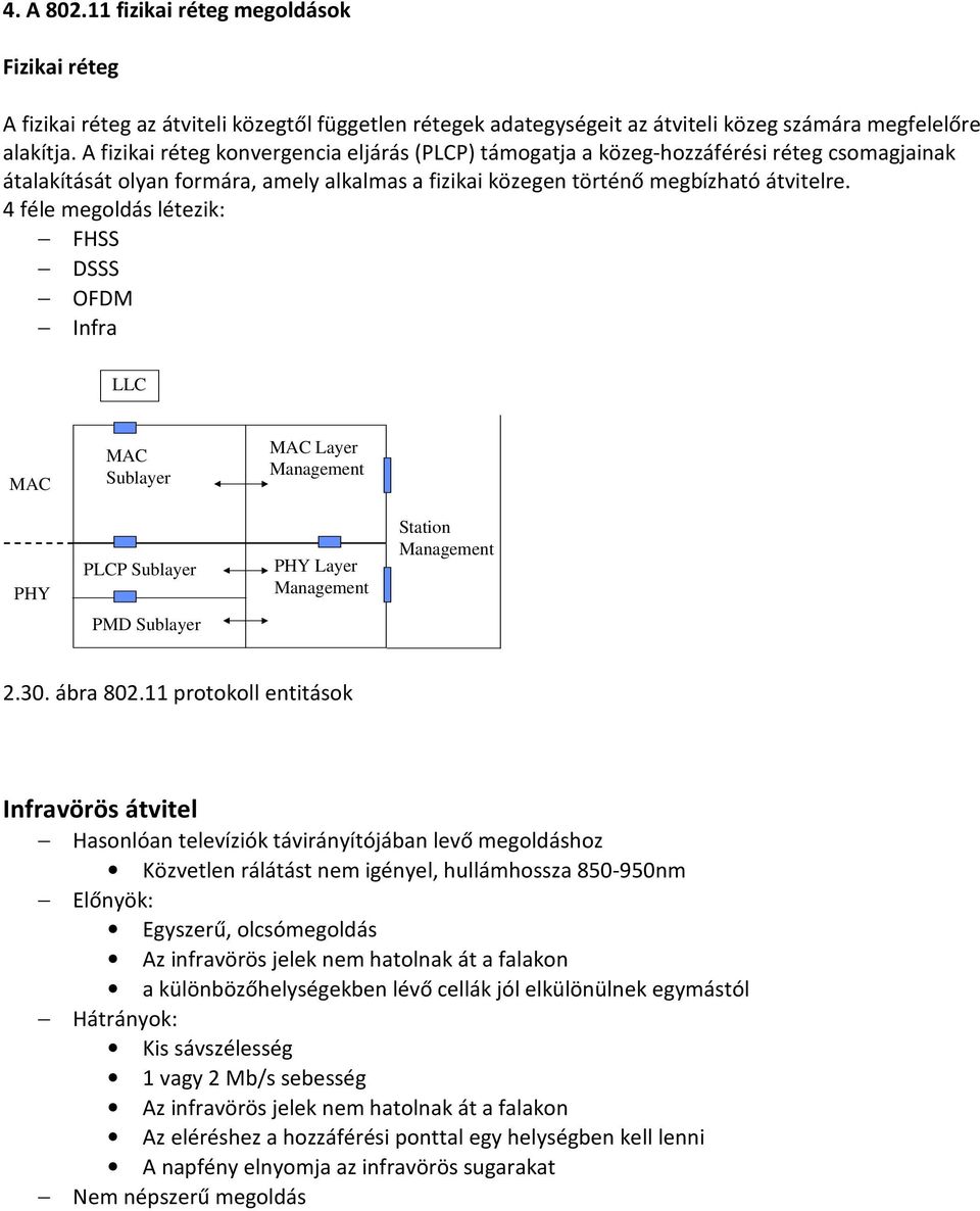 4 féle megoldás létezik: FHSS DSSS OFDM Infra LLC MAC MAC Sublayer MAC Layer Management PHY PLCP Sublayer PHY Layer Management Station Management PMD Sublayer 2.30. ábra 802.